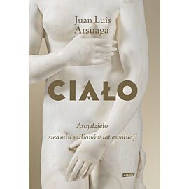 Ciało. Arcydzieło siedmiu milionów lat ewolucji