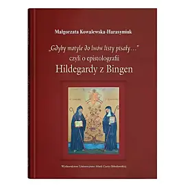 „Gdyby motyle do lwów listy pisały...”, czyli o epistolografii Hildegardy z Bingen