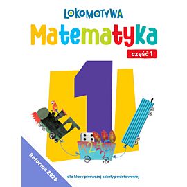Lokomotywa 1 Matematyka Ćwiczenia cz 1 EDYCJA 2026