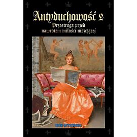 Antyduchowość 2. Przestroga przed nawrotem miłości niszczącej