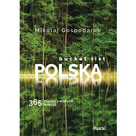 Bucket list Polska. 365 nieoczywistych miejsc