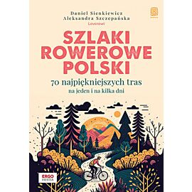 Szlaki rowerowe Polski. 70 najpiękniejszych tras na jeden i na kilka dni (e-book)