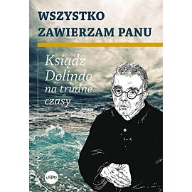 Wszystko zawierzam panu. Ksiądz dolindo na trudne czasy