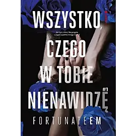 Wszystko, czego w tobie nienawidzę #1