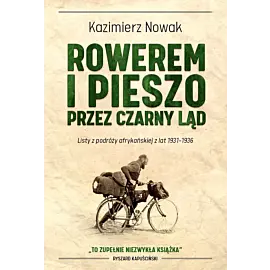 Rowerem i pieszo przez Czarny Ląd. Listy z podróży afrykańskiej z lat 1931-1936