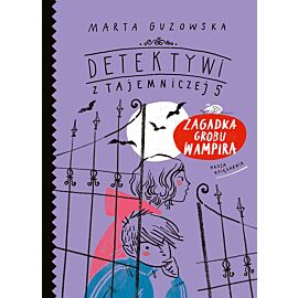 Zagadka grobu wampira. Detektywi z Tajemniczej 5. Tom 2 wyd. 2022