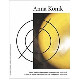 Anna Konik Ziarno piasku w źrenicy oka. Wideoinstalacje 2000-2015