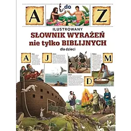 Ilustrowany słownik wyrażeń nie tylko biblijnych dla dzieci