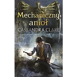 Mechaniczny anioł. Diabelskie maszyny. Tom 1 wyd. 2