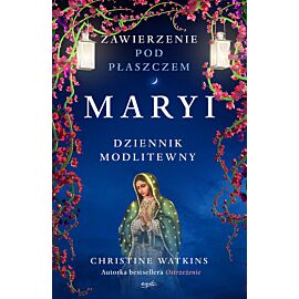 Zawierzenie pod płaszczem Maryi. Dziennik modlitewny