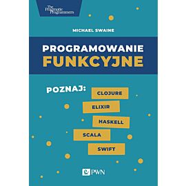 Programowanie funkcyjne. Poznaj Clojure Elixir Haskell Scala Swift