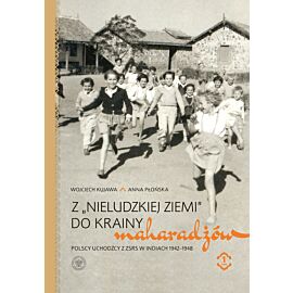 Pakiet Z „nieludzkiej ziemi” do krainy maharadżów. Polscy uchodźcy z ZSRS w Indiach 1942–1948 Tom 1-2