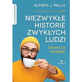 Niezwykłe historie zwykłych ludzi - sekrety ich osiągnięć
