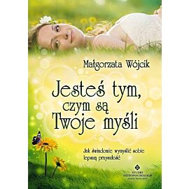 Jesteś tym czym są Twoje myśli