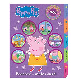 Peppa Pig. Poznaj mój świat. Podróże - małe i duże!