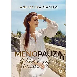 Menopauza. Podróż do esencji kobiecości
