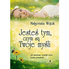 Jesteś tym czym są twoje myśli
