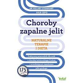 Choroby zapalne jelit. Naturalne terapie i dieta. Praktyczny przewodnik dla osób z chorobą Leśniowskiego-Crohna i wrzodziejącym zapaleniem jelita grubego