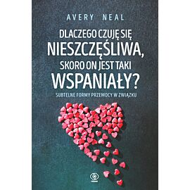 Dlaczego czuję się nieszczęśliwa, skoro on jest taki wspaniały?