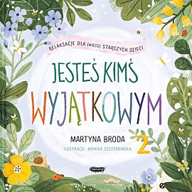 Jesteś kimś wyjątkowym 2. Relaksacje dla (nieco starszych) dzieci
