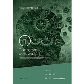 Podręcznik perswazji. Najskuteczniejsze metody przekonywania innych i świadomej ochrony przed manipulacją (e-book)