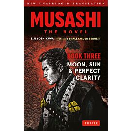 Musashi. The Novel. Book Three. Moon, Sun & Perfect Clarity