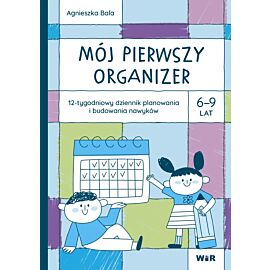 Mój pierwszy Organizer 6-9 lat 12-tygodniowy dziennik planowania i budowania nawyków