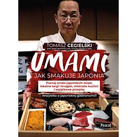 Umami. Jak smakuje Japonia. Poznaj smaki japońskich miast, lokalne targi i knajpki, mistrzów kuchni i specjalne przepisy. Wszystko o japońskiej gastronomii