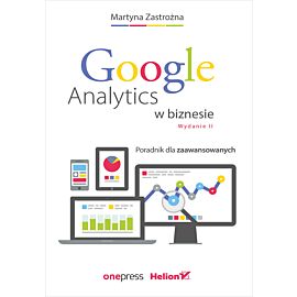 Google Analytics w biznesie. Poradnik dla zaawansowanych. Wydanie II (e-book)
