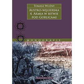 Austro-węgierska. Armia w bitwie pod Gorlicami. Tom 4