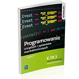 Programowanie urządzeń i systemów mechatronicznych. Kwalifikacja e. 19. 3. Podręcznik do nauki zawodu technik mechatronik. Szkoły ponadgimnazjalne