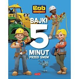 Bob Budowniczy. Bajki 5 minut przed snem