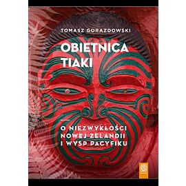 Obietnica Tiaki. O niezwykłości Nowej Zelandii i wysp Pacyfiku (e-book)