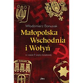Małopolska Wschodnia i Wołyń w czasie II wojny światowej