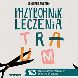 Przybornik leczenia traum. 165 porad, narzędzi i podpowiedzi, by terapia była udana (audiobook MP3)