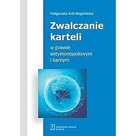 Zwalczanie karteli w prawie antymonopolowym i karnym