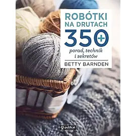 Robótki na drutach. 350 porad, technik i sekretów