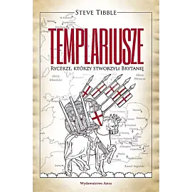 TEMPLARIUSZE Rycerze którzy stworzyli Brytanię