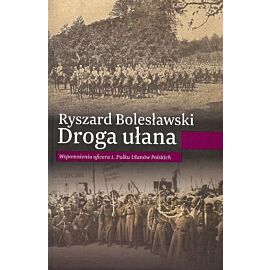 Droga ułana. Wspomnienia oficera 1. Pułku Ułanów Polskich