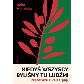 Kiedyś wszyscy byliśmy tu ludźmi. Reportaże z Palestyny (e-book)