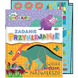 Lubię Dinozaury. Zadanie Przyklejanie cz.2 Wielkie, większe, największe!