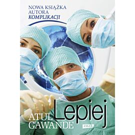 Lepiej. Zapiski chirurga o efektywności medycyny