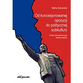 Od koncesjonowanej opozycji do politycznej subkultury.