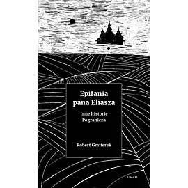 Epifania pana Eliasza Inne historie Pogranicza