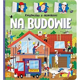Książeczka z okienkami. Na budowie