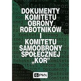 Dokumenty Komitetu Obrony Robotników i Komitetu Samoobrony Społecznej KOR