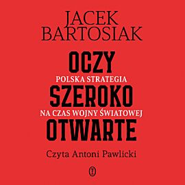 Oczy szeroko otwarte. Polska strategia na czas wojny światowej (audiobook MP3)