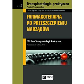Transplantologia praktyczna. Practical Transplantology Tom 7 Farmakoterapia po przeszczepieniu narządów