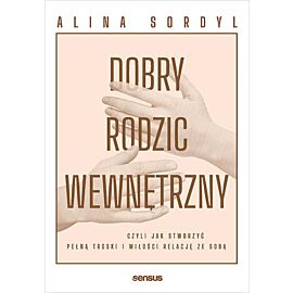 Dobry Rodzic Wewnętrzny, czyli jak stworzyć pełną troski i miłości relację ze sobą (e-book)