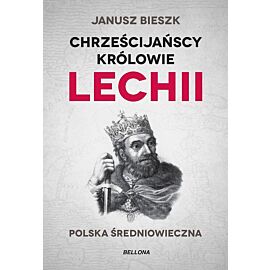 Chrześcijańscy królowie Lechii. Polska średniowieczna (edycja limitowana)